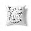 Christian Pillows Today I Choose Faith Over Fear Pillow