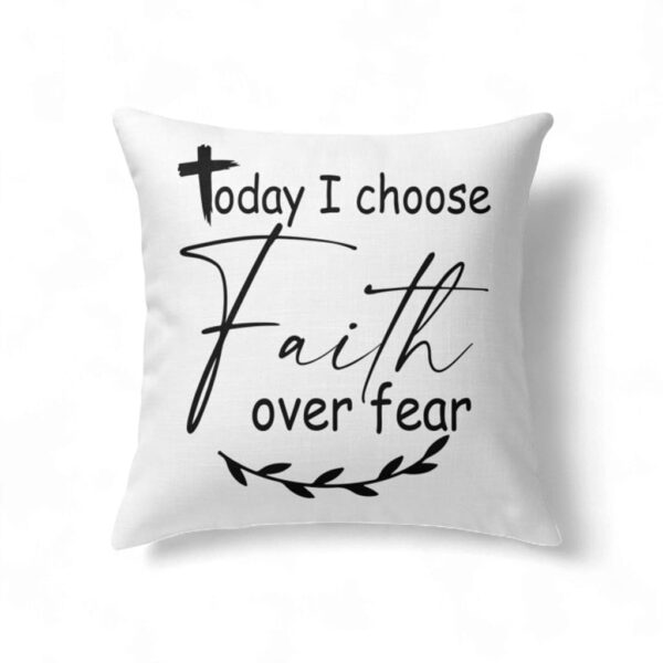 Christian Pillows Today I Choose Faith Over Fear Pillow