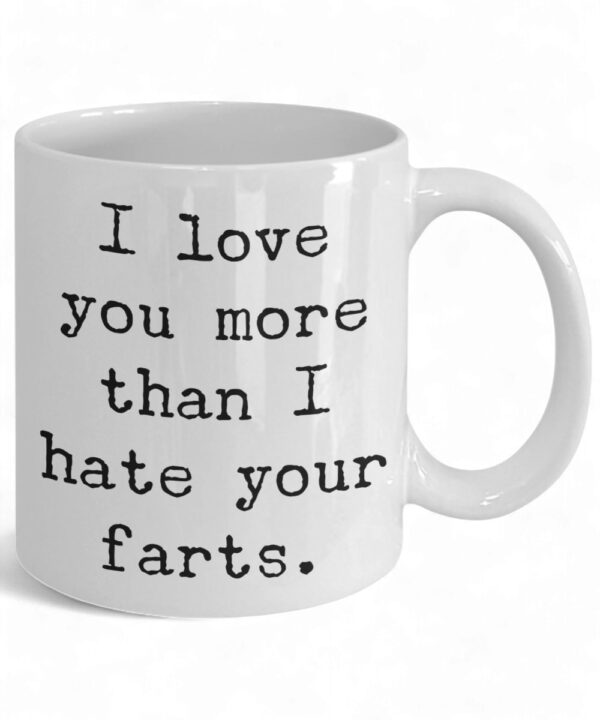 Funny Ceramic Mug - 'I Love You More Than Your Farts' Coffee Cup Gift