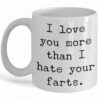 Funny Ceramic Mug - 'I Love You More Than Your Farts' Coffee Cup Gift