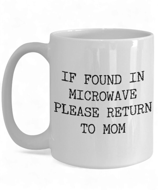 Funny 'If Found in Microwave' Ceramic Coffee Mug - Great Gift for Moms