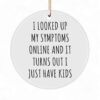 Funny Mom Ornament I Looked Up My Symptoms - Ceramic Christmas Ornament