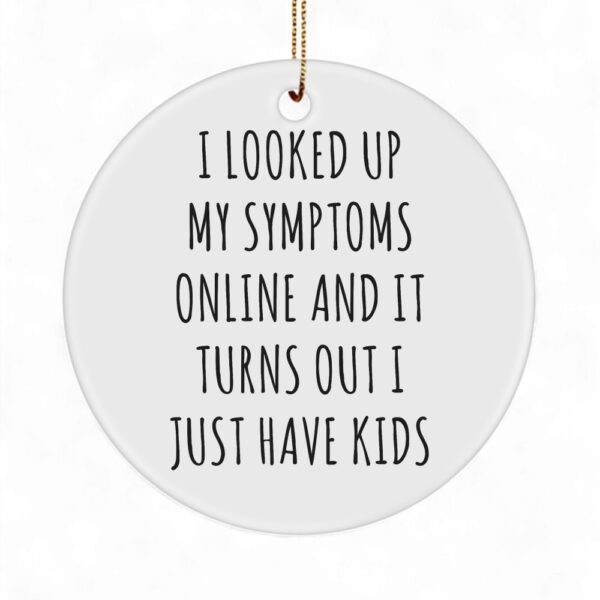 funny-mom-ornament-i-looked-up-my-symptoms-ceramic-christmas-ornament-1_ly8yfo Funny Mom Ornament I Looked Up My Symptoms - Ceramic Christmas Ornament