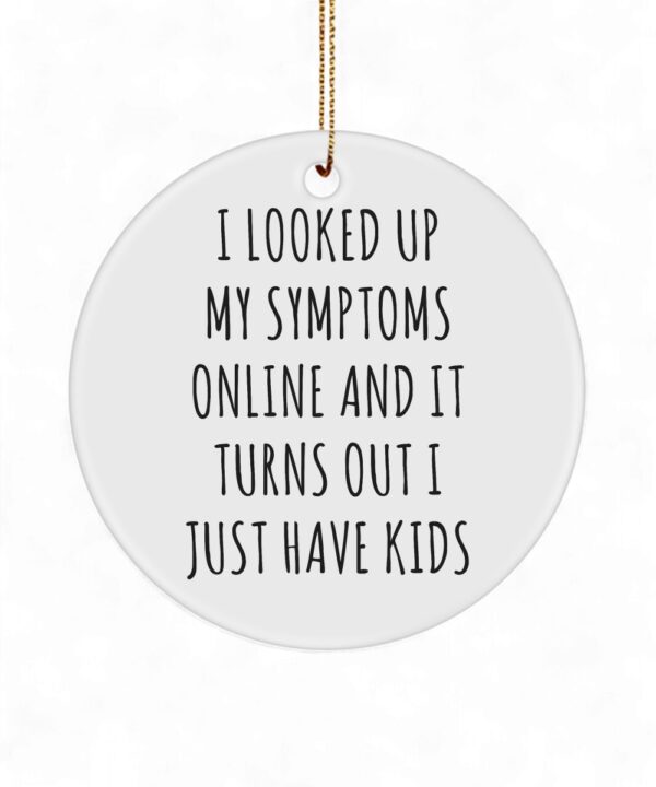 Funny Mom Ornament I Looked Up My Symptoms - Ceramic Christmas Ornament