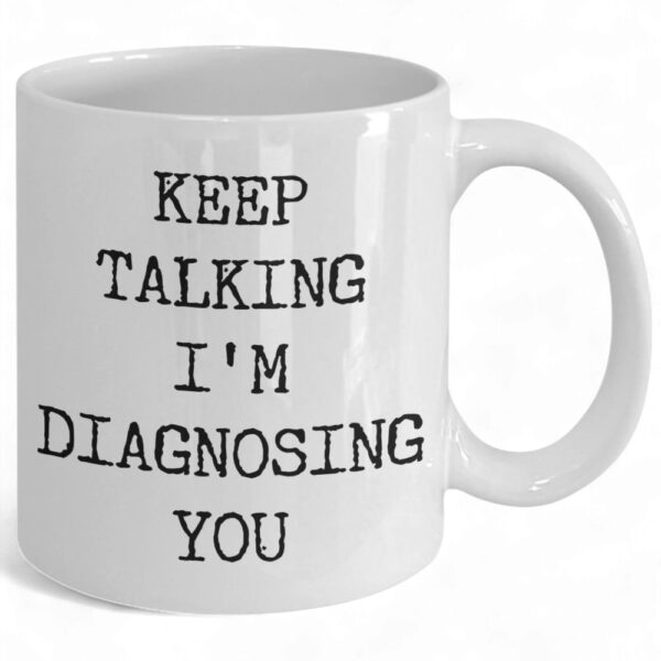 funny-psychologist-mug-keep-talking_-im-diagnosing-you-gift-for-therapy-loers-1_nmlvco Funny Psychologist Mug - 'Keep Talking, I'm Diagnosing You' Gift for Therapy Lovers