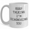 Funny Psychologist Mug - 'Keep Talking, I'm Diagnosing You' Gift for Therapy Lovers