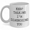 Funny Psychologist Mug - 'Keep Talking, I'm Diagnosing You' Gift for Therapy Lovers