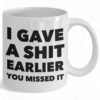 Funny Sarcastic Coffee Mug - 'I Gave a Shit Earlier' Ceramic Cup
