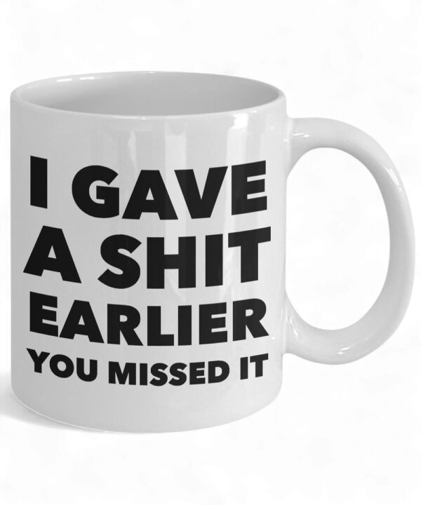 Funny Sarcastic Coffee Mug - 'I Gave a Shit Earlier' Ceramic Cup