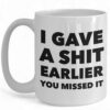 Funny Sarcastic Coffee Mug - 'I Gave a Shit Earlier' Ceramic Cup