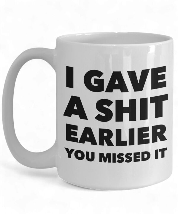Funny Sarcastic Coffee Mug - 'I Gave a Shit Earlier' Ceramic Cup