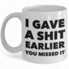 Funny Sarcastic Coffee Mug - 'I Gave a Shit Earlier' Ceramic Cup