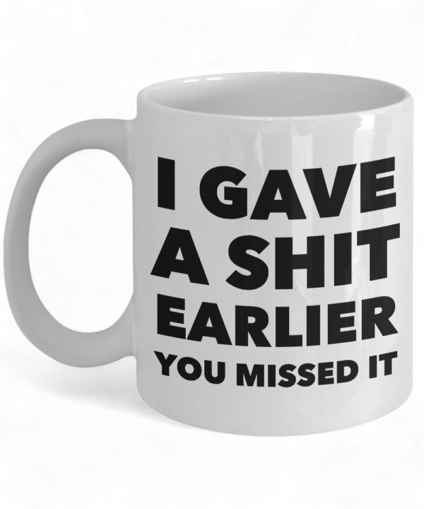 Funny Sarcastic Coffee Mug - 'I Gave a Shit Earlier' Ceramic Cup