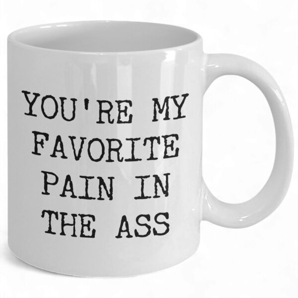 funny-valentines-day-coffee-mug-youre-my-faorite-pain-in-the-ass-design-1_ghv4og Funny Valentine's Day Coffee Mug - 'You're My Favorite Pain in the Ass' Design