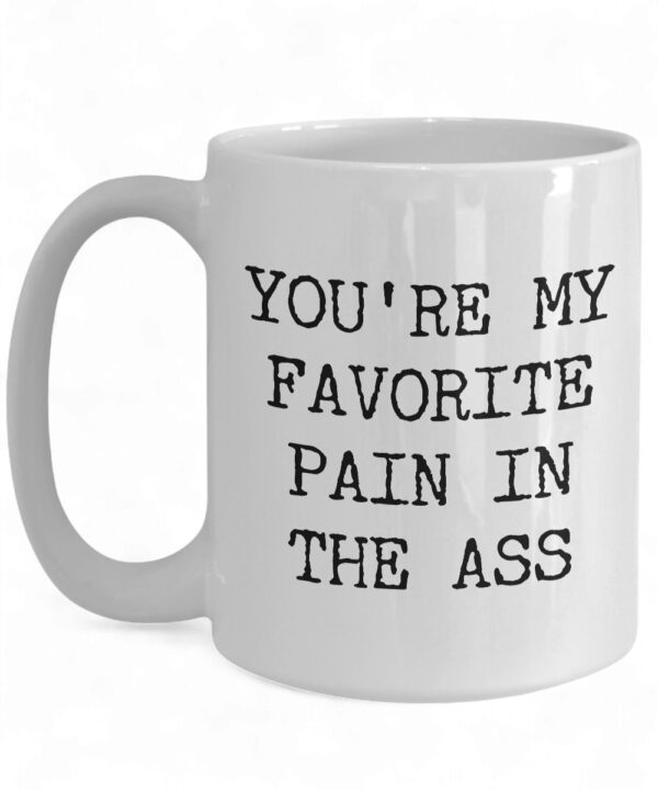 Funny Valentine's Day Coffee Mug - 'You're My Favorite Pain in the Ass' Design