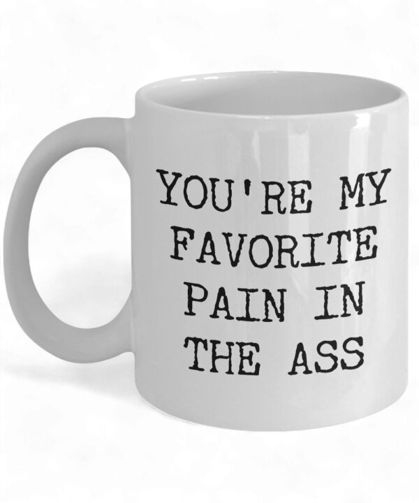 Funny Valentine's Day Coffee Mug - 'You're My Favorite Pain in the Ass' Design