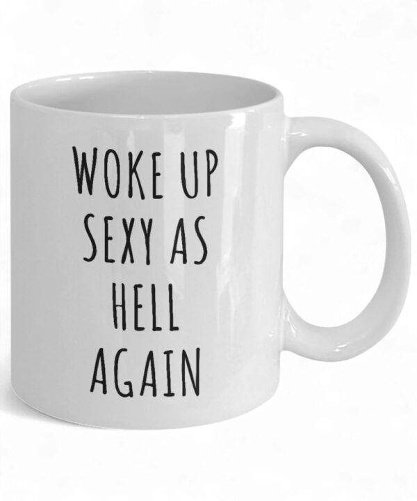 Funny 'Woke Up Sexy As Hell' Coffee Mug - Unique Gift for Coffee Lovers