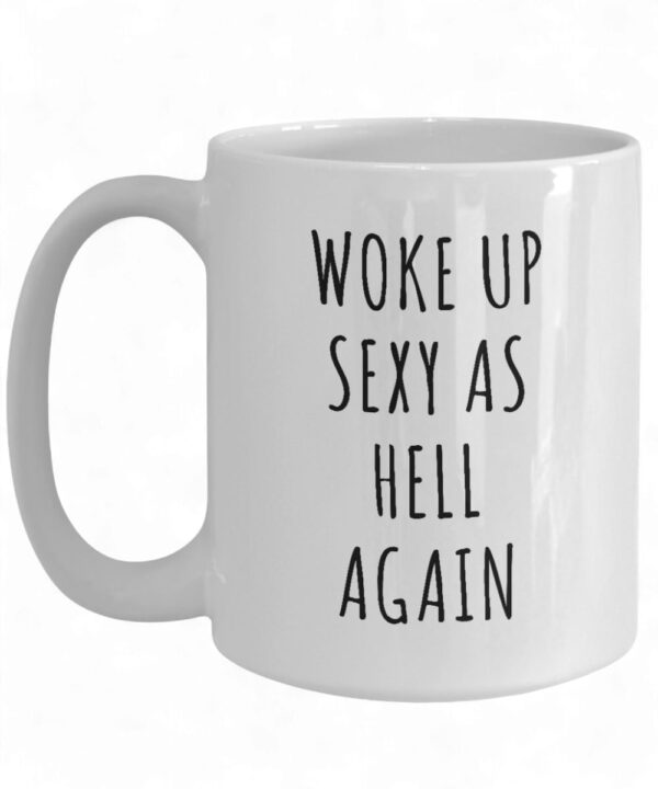 Funny 'Woke Up Sexy As Hell' Coffee Mug - Unique Gift for Coffee Lovers