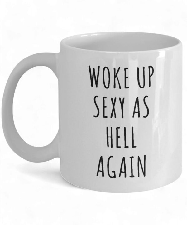 Funny 'Woke Up Sexy As Hell' Coffee Mug - Unique Gift for Coffee Lovers