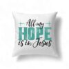 Jesus Pillows All My Hope Is In Jesus Pillow