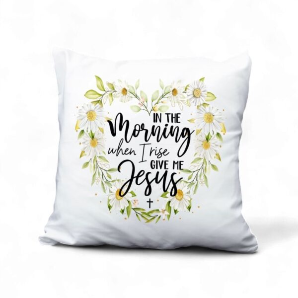 jesus-pillows-in-the-morning-when-i-rise-gie-me-jesus-christian-pillow-1_t0dyeq Jesus Pillows In The Morning When I Rise Give Me Jesus Christian Pillow