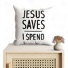 Jesus Pillows Jesus Saves I Spend Christian Pillow