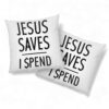 Jesus Pillows Jesus Saves I Spend Christian Pillow