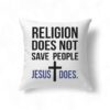 Jesus Pillows Religion Does Not Save People Jesus Does Pillow