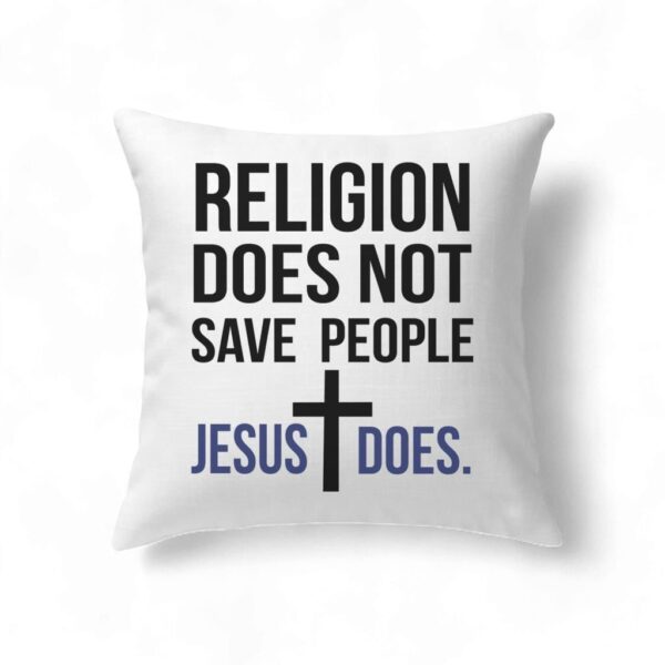 Jesus Pillows Religion Does Not Save People Jesus Does Pillow