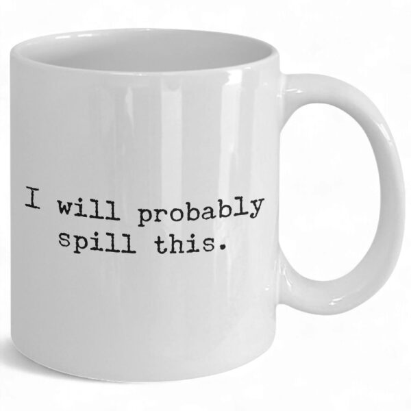 Quirky 'I Will Probably Spill This' Ceramic Coffee Mug - Fun Coffee Cup Gift