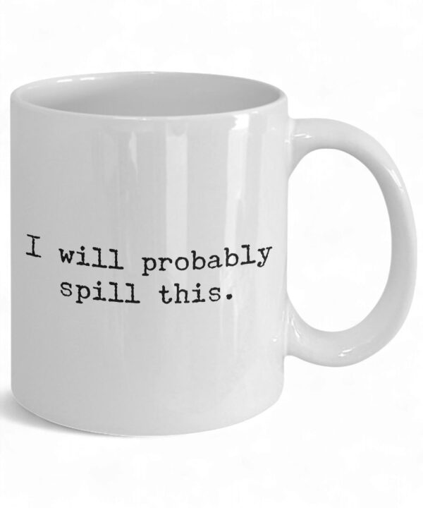 Quirky 'I Will Probably Spill This' Ceramic Coffee Mug - Fun Coffee Cup Gift