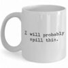 Quirky 'I Will Probably Spill This' Ceramic Coffee Mug - Fun Coffee Cup Gift