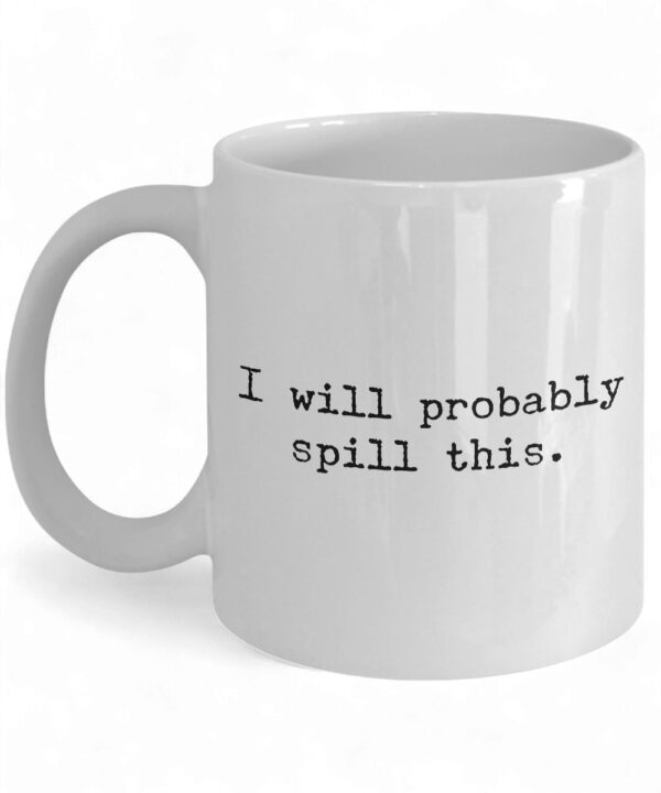Quirky 'I Will Probably Spill This' Ceramic Coffee Mug - Fun Coffee Cup Gift