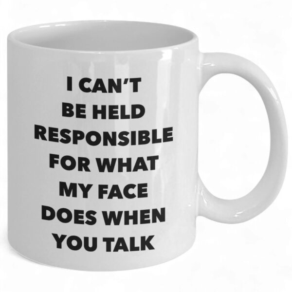 Sarcastic Mug - 'I Can't Be Held Responsible for My Face' Funny Coffee Cup