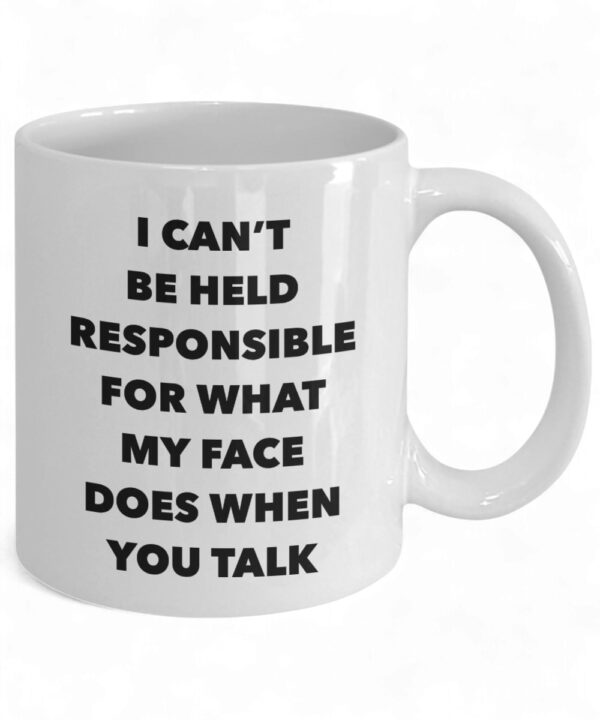 Sarcastic Mug - 'I Can't Be Held Responsible for My Face' Funny Coffee Cup