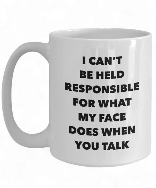 Sarcastic Mug - 'I Can't Be Held Responsible for My Face' Funny Coffee Cup