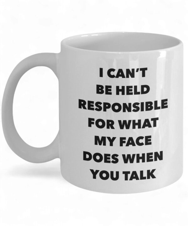 Sarcastic Mug - 'I Can't Be Held Responsible for My Face' Funny Coffee Cup