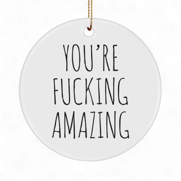 youre-fucking-amazing-ornament-funny-encouragement-gift_-ceramic-christmas-tree-decor-1_nhaicm You're Fucking Amazing Ornament - Funny Encouragement Gift, Ceramic Christmas Tree Decor