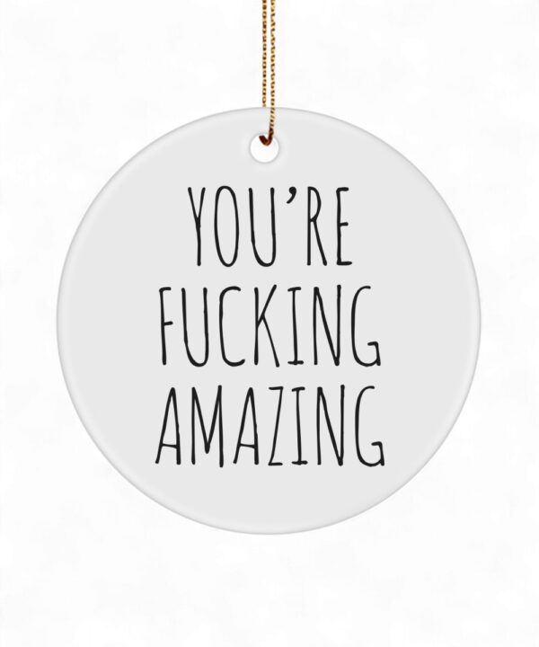 You're Fucking Amazing Ornament - Funny Encouragement Gift, Ceramic Christmas Tree Decor