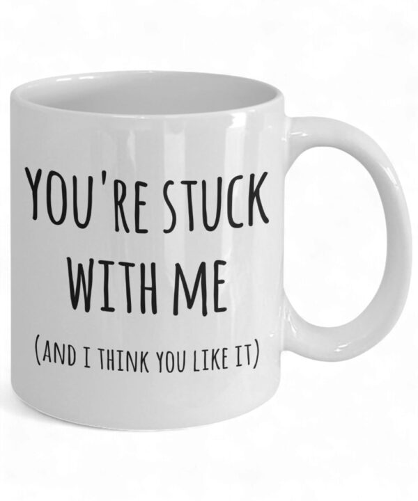 You're Stuck With Me Mug - Cute Coffee Cup for New Relationships & Anniversaries
