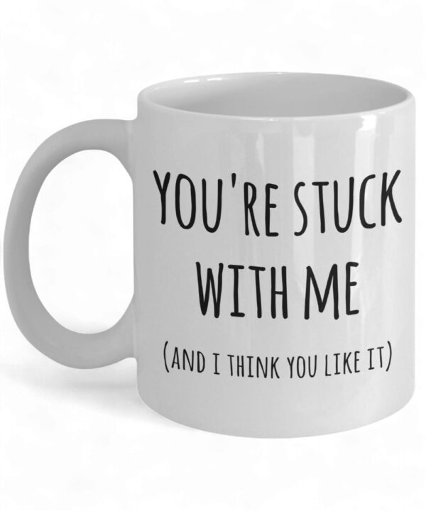 You're Stuck With Me Mug - Cute Coffee Cup for New Relationships & Anniversaries