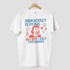 4th Of July Democracy Is Dying But Hey Nice Fireworks Shirt 4th Of July Democracy Is Dying But Hey Nice Fireworks Shirt