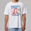 4th Of July Democracy Is Dying But Hey Nice Fireworks Shirt 4th Of July Democracy Is Dying But Hey Nice Fireworks Shirt