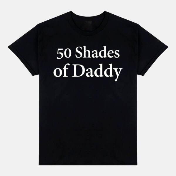 50 Shades Of Daddy Shirt 50 Shades Of Daddy Shirt
