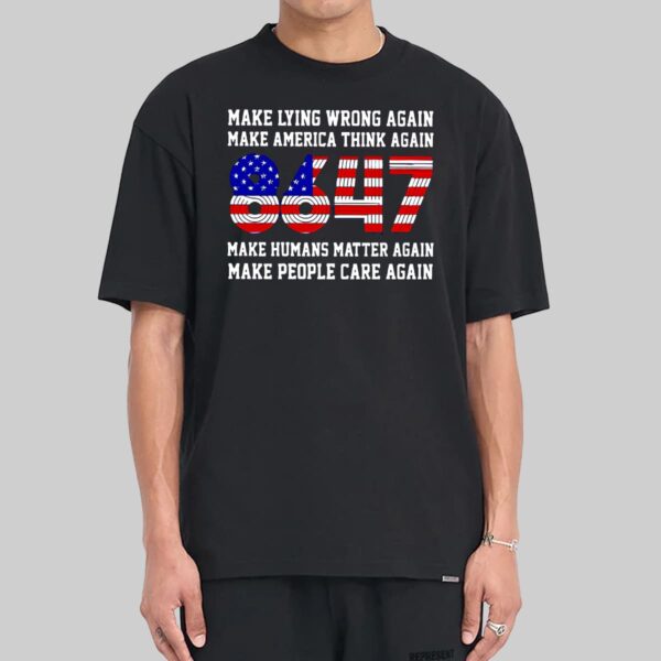 8647 Make Lying Wrong Again Make America Think Again Shirt 8647 Make Lying Wrong Again Make America Think Again Shirt