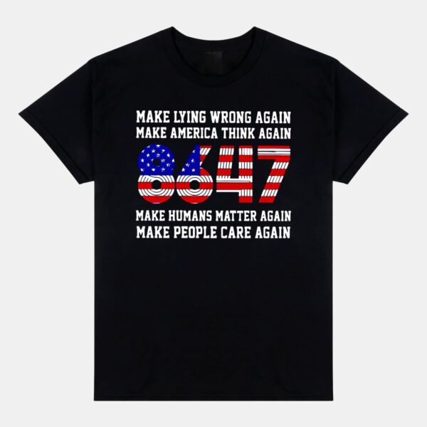 8647 Make Lying Wrong Again Make America Think Again Shirt 8647 Make Lying Wrong Again Make America Think Again Shirt