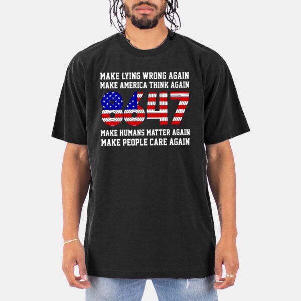 8647 Make Lying Wrong Again Make America Think Again Shirt 8647 Make Lying Wrong Again Make America Think Again Shirt