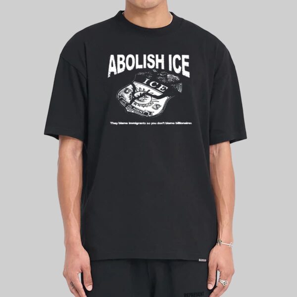 Abolish Ice They Blame Immigrants So You Don't Blame Billionaires Shirt Abolish Ice They Blame Immigrants So You Don't Blame Billionaires Shirt