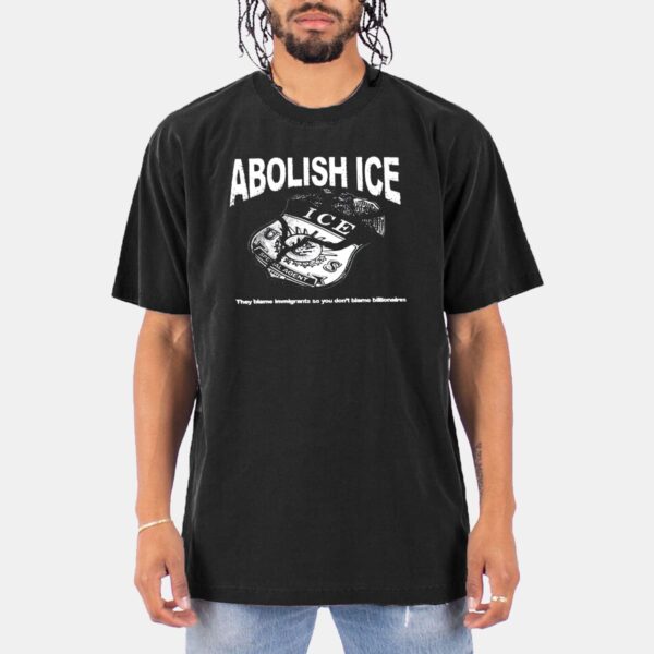 Abolish Ice They Blame Immigrants So You Don't Blame Billionaires Shirt Abolish Ice They Blame Immigrants So You Don't Blame Billionaires Shirt
