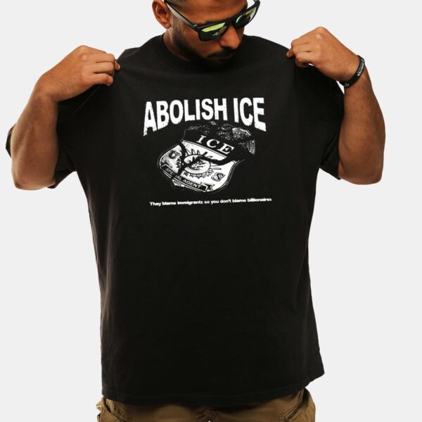Abolish Ice They Blame Immigrants So You Don't Blame Billionaires Shirt Abolish Ice They Blame Immigrants So You Don't Blame Billionaires Shirt